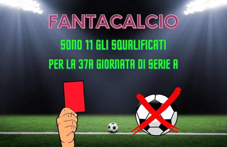 fantacalcio squalificati 37a giornata serie a