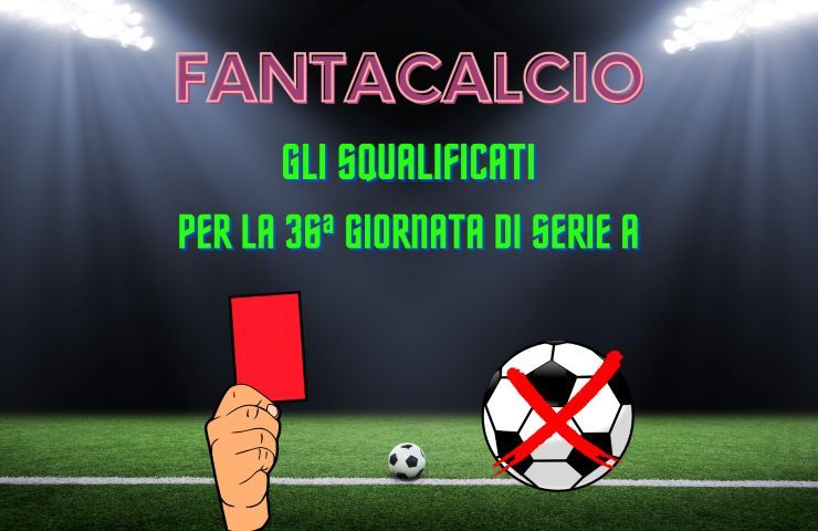 fantacalcio squalificati 36a giornata serie a