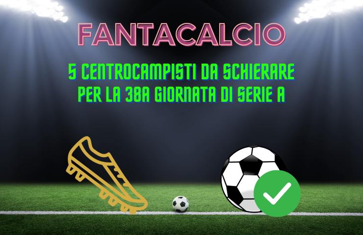 Fantacalcio centrocampisti 38a giornata serie a