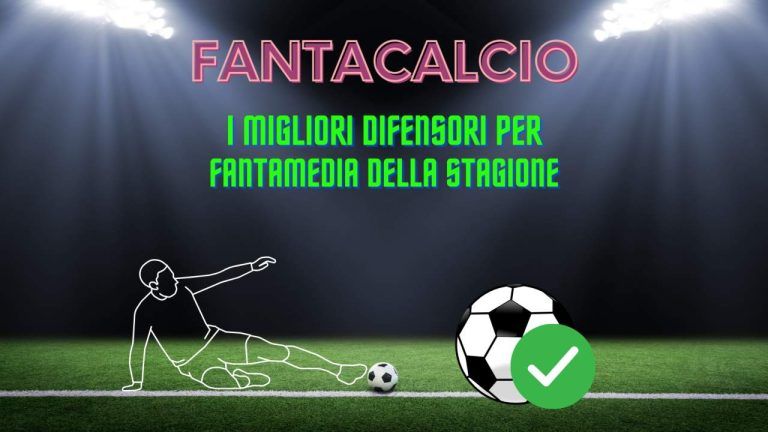 Fantacalcio, i 5 migliori difensori per Fantamedia della stagione Fantacalcio, i 5 migliori difensori per Fantamedia della stagione