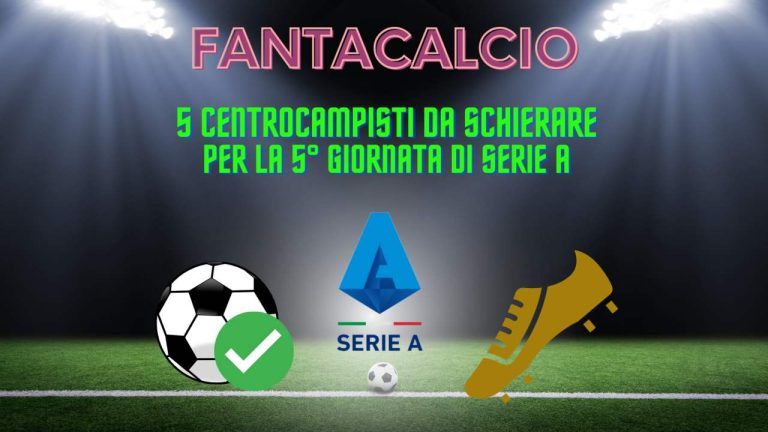 Fantacalcio, 5 centrocampisti da schierare per la 5a giornata di Serie A Fantacalcio, 5 centrocampisti da schierare per la 5a giornata di Serie A