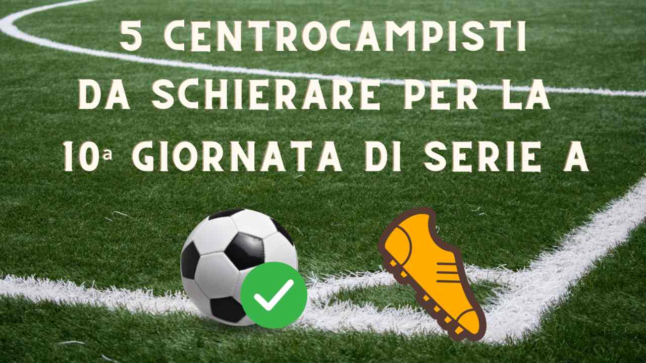 centrocampisti schierare fantacalcio 5 centrocampisti da schierare 10ª giornata Serie A