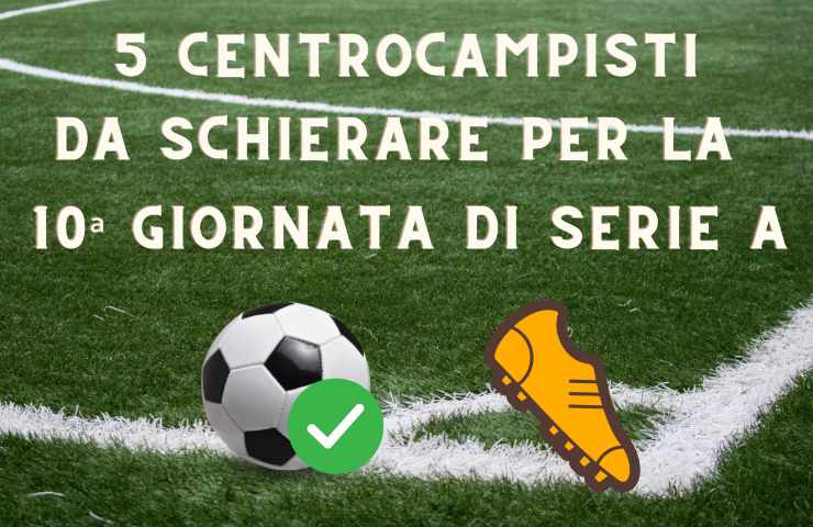 centrocampisti schierare fantacalcio 5 centrocampisti da schierare 10ª giornata Serie A