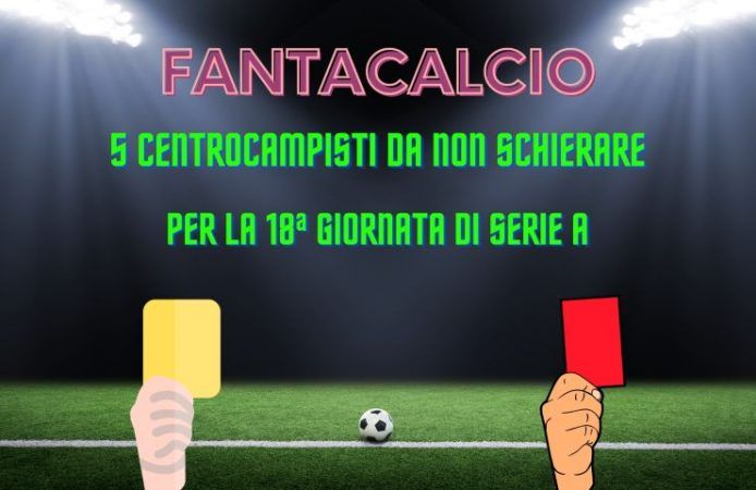 Fantacalcio centrocampisti 18ª giornata Serie A