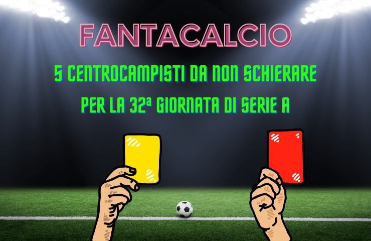 fantacalcio centrocampisti non schierare 32a giornata serie a