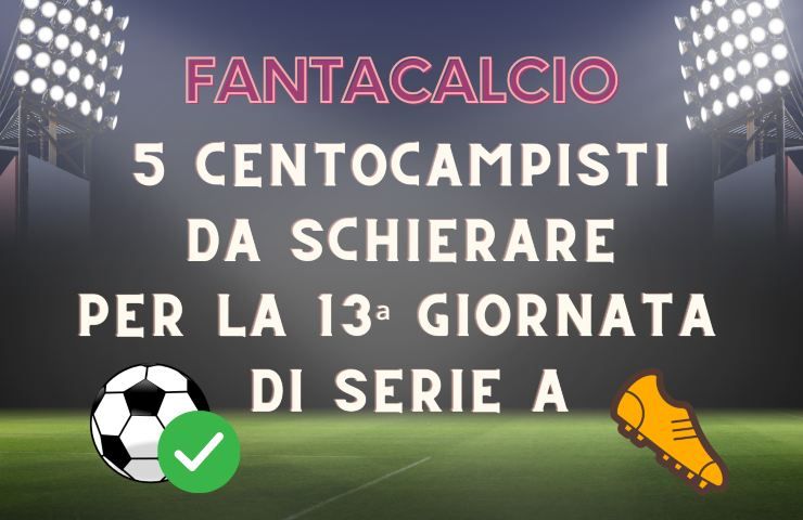 Fantacalcio centrocampisti Fantacalcio, 5 centrocampisti da schierare 13ª giornata Serie A