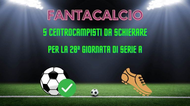 Fantacalcio, 5 centrocampisti da schierare per la 28a giornata di Serie A Fantacalcio, 5 centrocampisti da schierare per la 28a giornata di Serie A