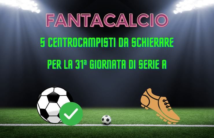 fantacalcio centrocampisti da schierare 31a giornata serie a