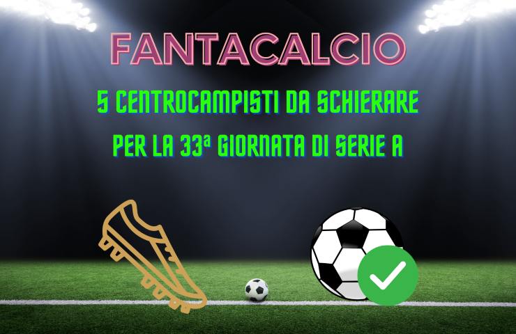 Fantacalcio centrocampisti da schierare 33a giornata serie a 