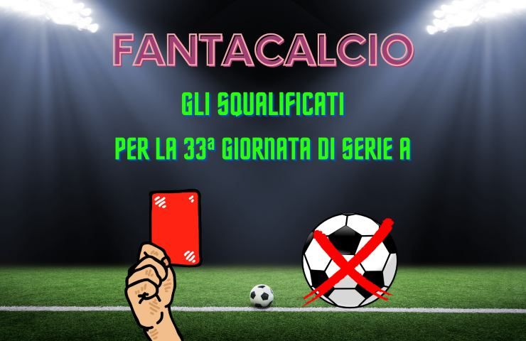 Fantacalcio squalificati 33a Serie A