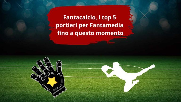 Fantacalcio, i top 5 portieri per Fantamedia fino a questo momento Fantacalcio, i top 5 portieri per Fantamedia fino a questo momento