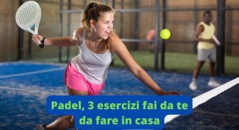 Padel, 3 esercizi fai da te da fare in casa per migliorare in questo sport