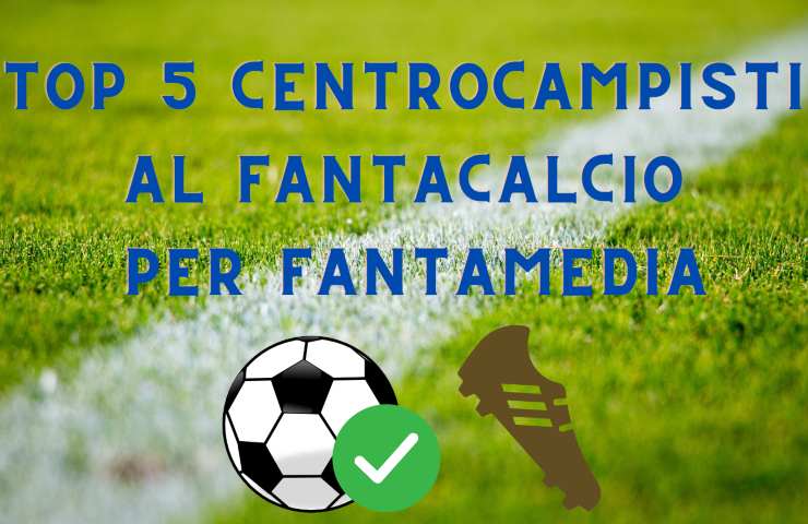 top centrocampisti fantacalcio fantamedia