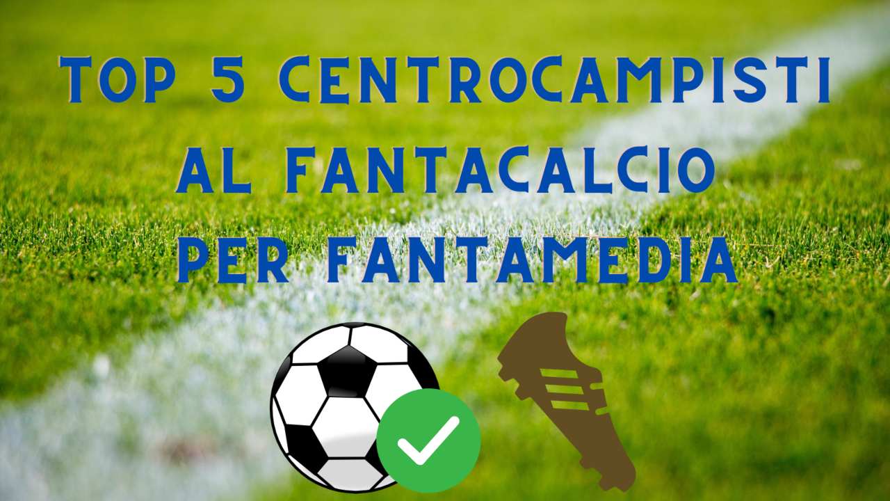 top centrocampisti fantacalcio fantamedia